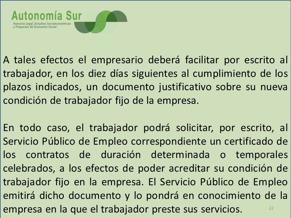 A tales efectos el empresario deberá facilitar por escrito al trabajador, en los diez días siguientes al cumplimiento de los plazos indicados, un documento justificativo sobre su nueva condición de trabajador fijo de la empresa.