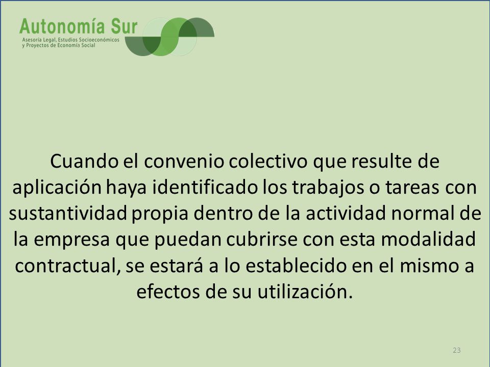 Cuando el convenio colectivo que resulte de aplicación haya identificado los trabajos o tareas con sustantividad propia dentro de la actividad normal de la empresa que puedan cubrirse con esta modalidad contractual, se estará a lo establecido en el mismo a efectos de su utilización.