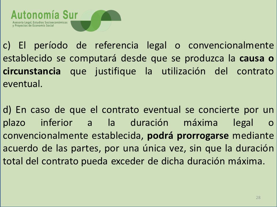 c) El período de referencia legal o convencionalmente establecido se computará desde que se produzca la causa o circunstancia que justifique la utilización del contrato eventual.