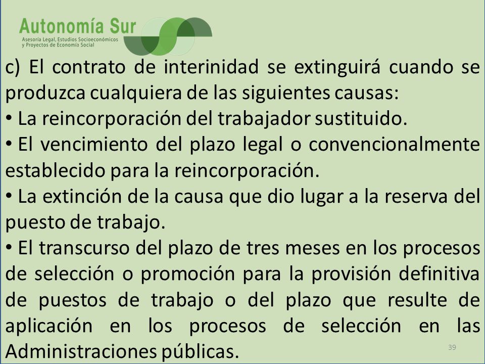 c) El contrato de interinidad se extinguirá cuando se produzca cualquiera de las siguientes causas: