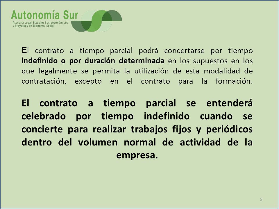 El contrato a tiempo parcial podrá concertarse por tiempo indefinido o por duración determinada en los supuestos en los que legalmente se permita la utilización de esta modalidad de contratación, excepto en el contrato para la formación.