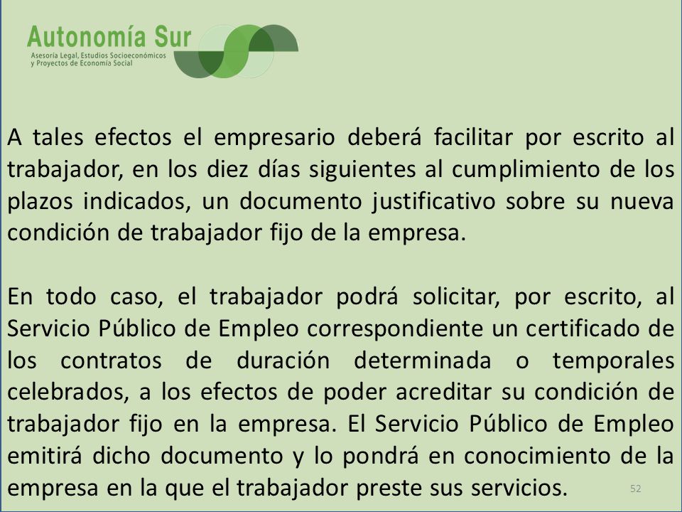 A tales efectos el empresario deberá facilitar por escrito al trabajador, en los diez días siguientes al cumplimiento de los plazos indicados, un documento justificativo sobre su nueva condición de trabajador fijo de la empresa.