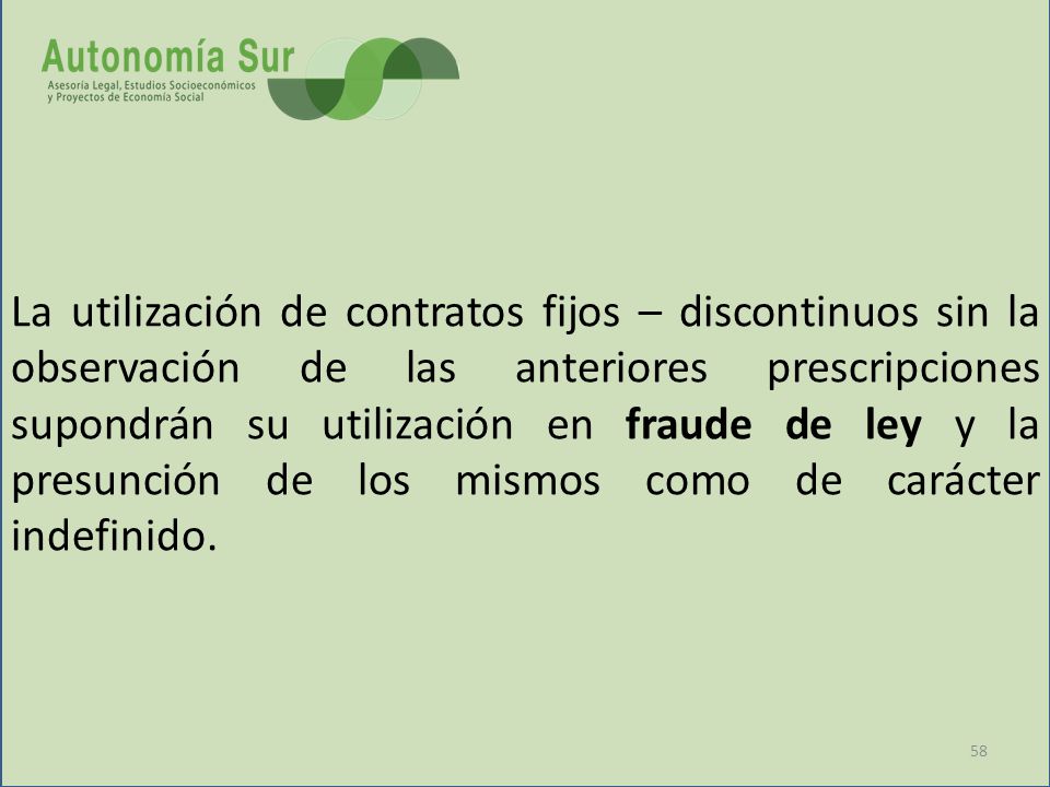 La utilización de contratos fijos – discontinuos sin la observación de las anteriores prescripciones supondrán su utilización en fraude de ley y la presunción de los mismos como de carácter indefinido.