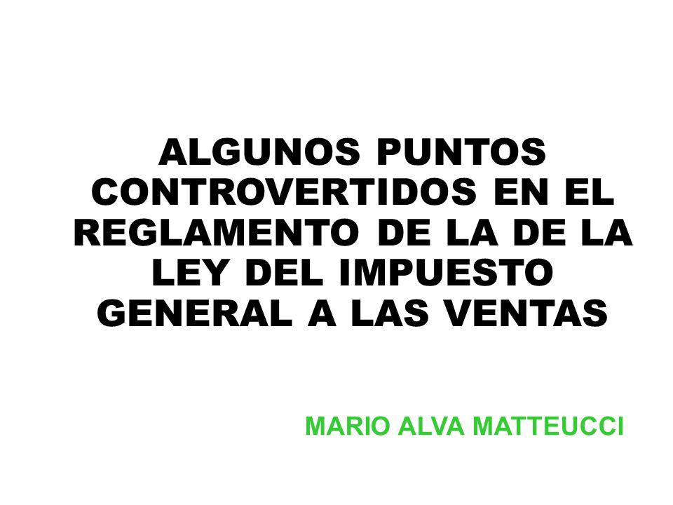 ALGUNOS PUNTOS CONTROVERTIDOS EN EL REGLAMENTO DE LA DE LA LEY DEL IMPUESTO GENERAL A LAS VENTAS