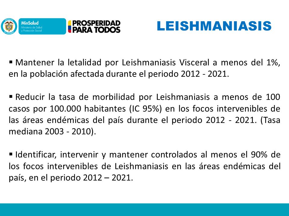 LEISHMANIASIS Mantener la letalidad por Leishmaniasis Visceral a menos del 1%, en la población afectada durante el periodo