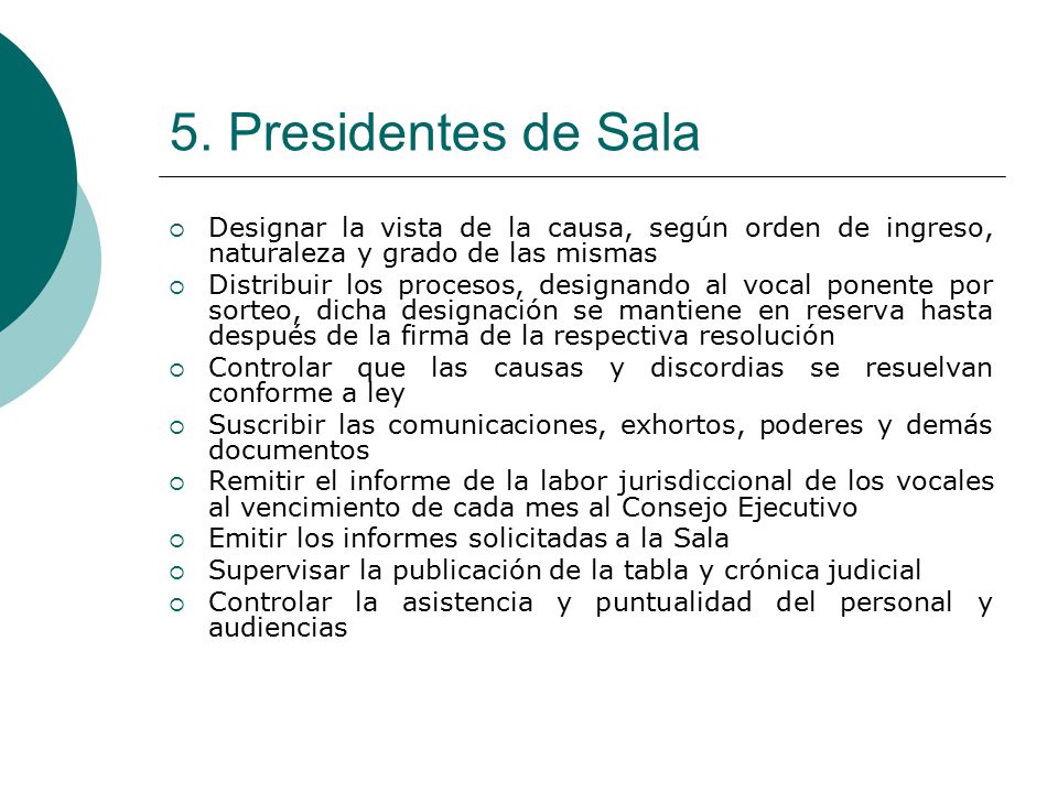 5. Presidentes de Sala Designar la vista de la causa, según orden de ingreso, naturaleza y grado de las mismas.