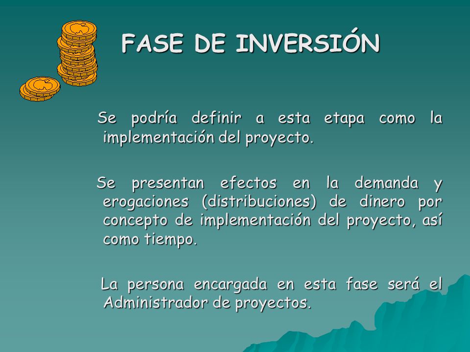 FASE DE INVERSIÓN Se podría definir a esta etapa como la implementación del proyecto.