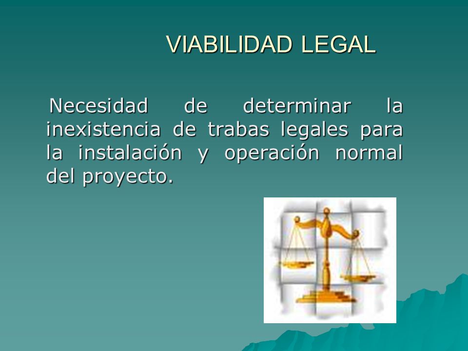 VIABILIDAD LEGAL Necesidad de determinar la inexistencia de trabas legales para la instalación y operación normal del proyecto.