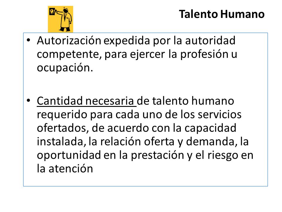 Talento Humano Autorización expedida por la autoridad competente, para ejercer la profesión u ocupación.