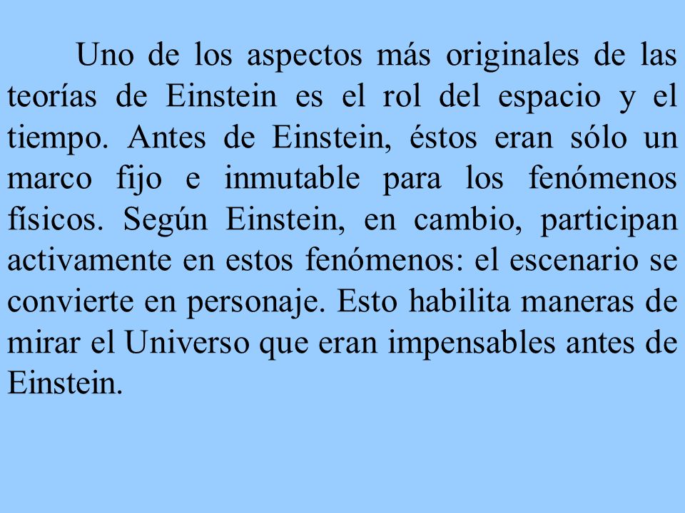 Uno de los aspectos más originales de las teorías de Einstein es el rol del espacio y el tiempo.