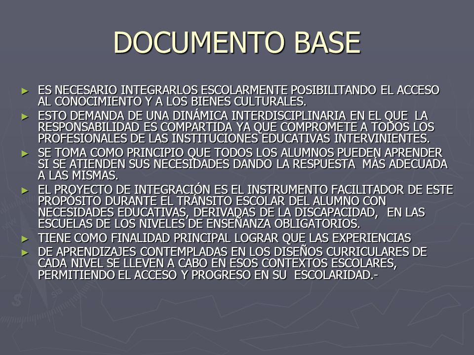 DOCUMENTO BASE ES NECESARIO INTEGRARLOS ESCOLARMENTE POSIBILITANDO EL ACCESO AL CONOCIMIENTO Y A LOS BIENES CULTURALES.