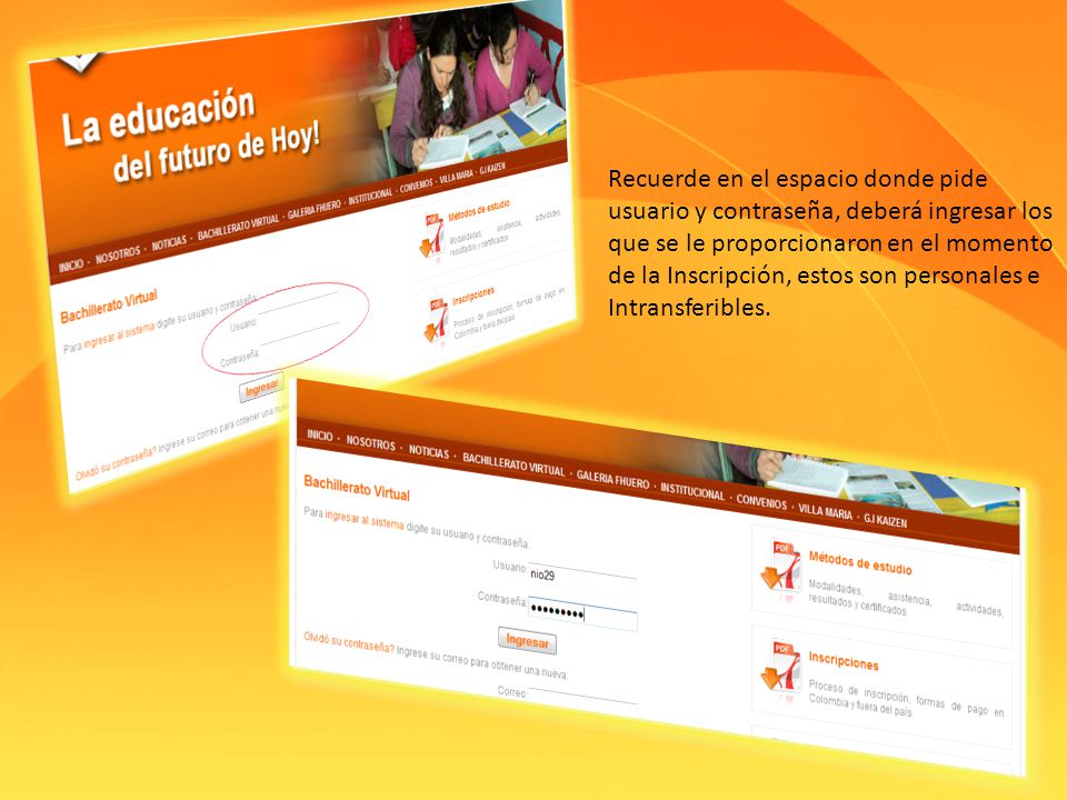 Recuerde en el espacio donde pide usuario y contraseña, deberá ingresar los que se le proporcionaron en el momento de la Inscripción, estos son personales e Intransferibles.