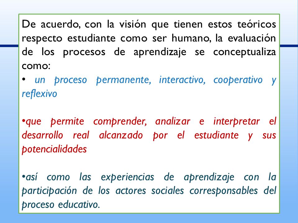 De acuerdo, con la visión que tienen estos teóricos respecto estudiante como ser humano, la evaluación de los procesos de aprendizaje se conceptualiza como: