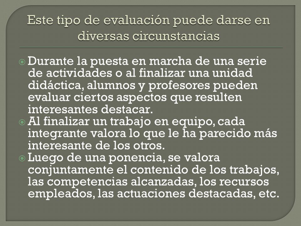 . Este tipo de evaluación puede darse en diversas circunstancias