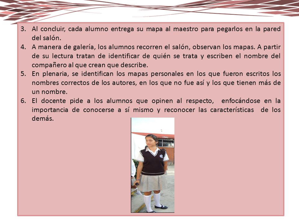 Al concluir, cada alumno entrega su mapa al maestro para pegarlos en la pared del salón.