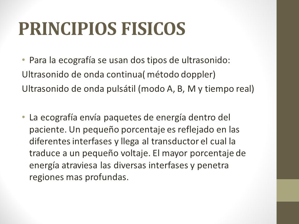PRINCIPIOS FISICOS Para la ecografía se usan dos tipos de ultrasonido: