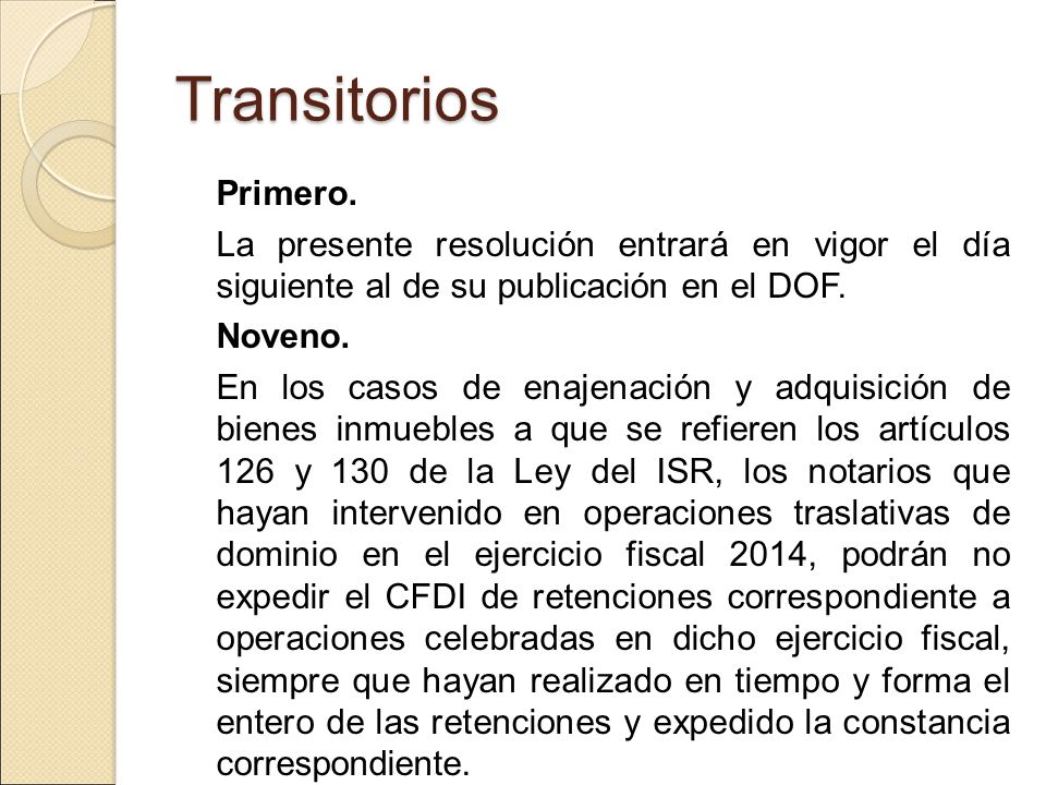 Transitorios Primero. La presente resolución entrará en vigor el día siguiente al de su publicación en el DOF.