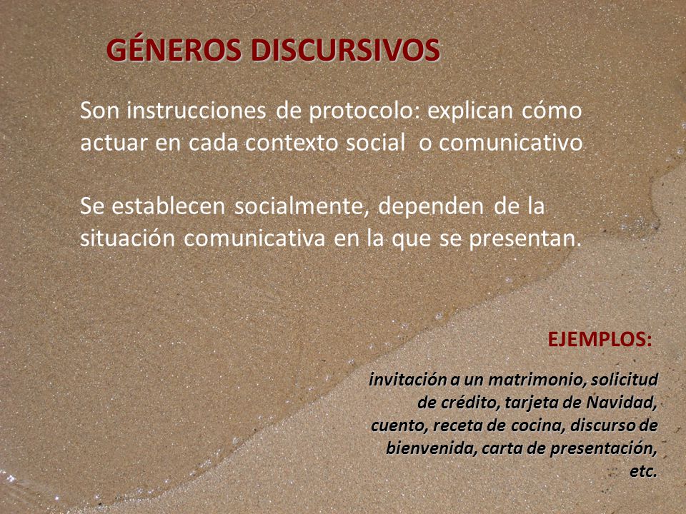 GÉNEROS DISCURSIVOS Son instrucciones de protocolo: explican cómo actuar en cada contexto social o comunicativo.