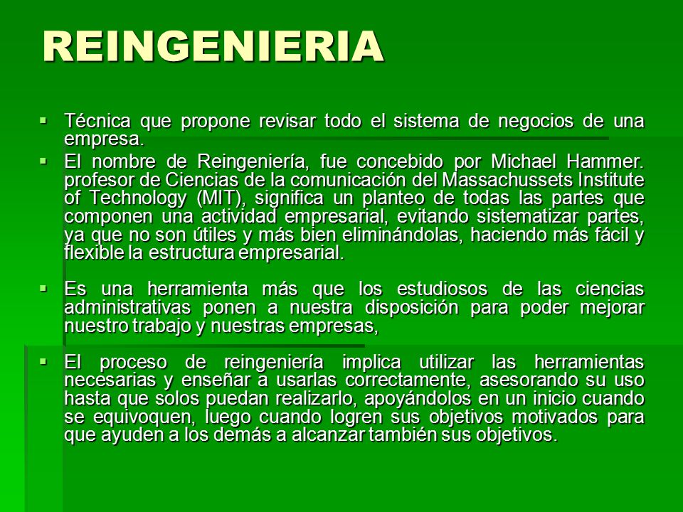REINGENIERIA Técnica que propone revisar todo el sistema de negocios de una empresa.