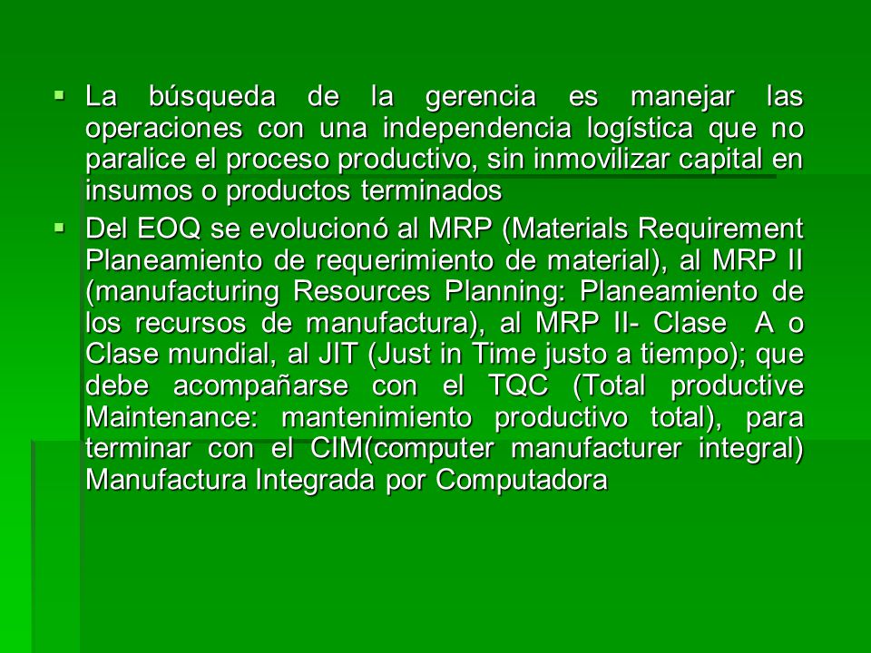 La búsqueda de la gerencia es manejar las operaciones con una independencia logística que no paralice el proceso productivo, sin inmovilizar capital en insumos o productos terminados