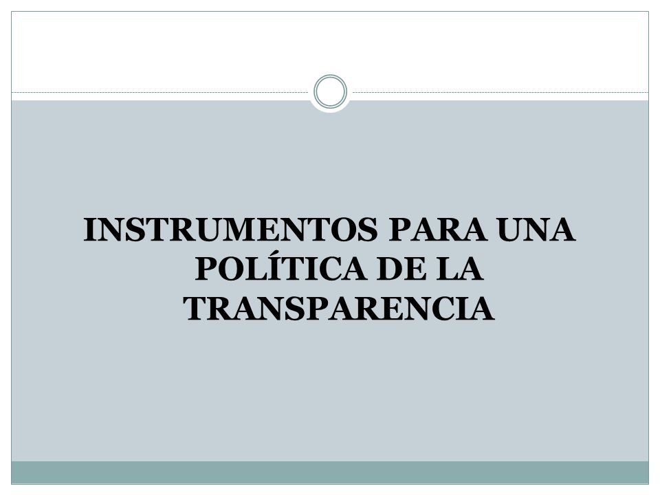 INSTRUMENTOS PARA UNA POLÍTICA DE LA TRANSPARENCIA