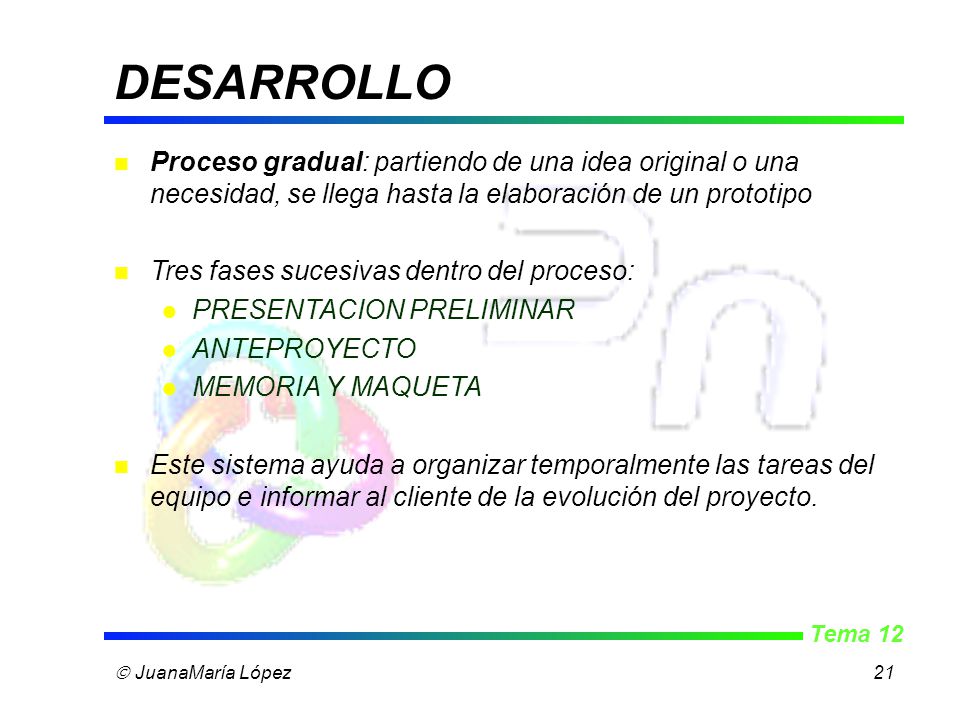 DESARROLLO Proceso gradual: partiendo de una idea original o una necesidad, se llega hasta la elaboración de un prototipo.