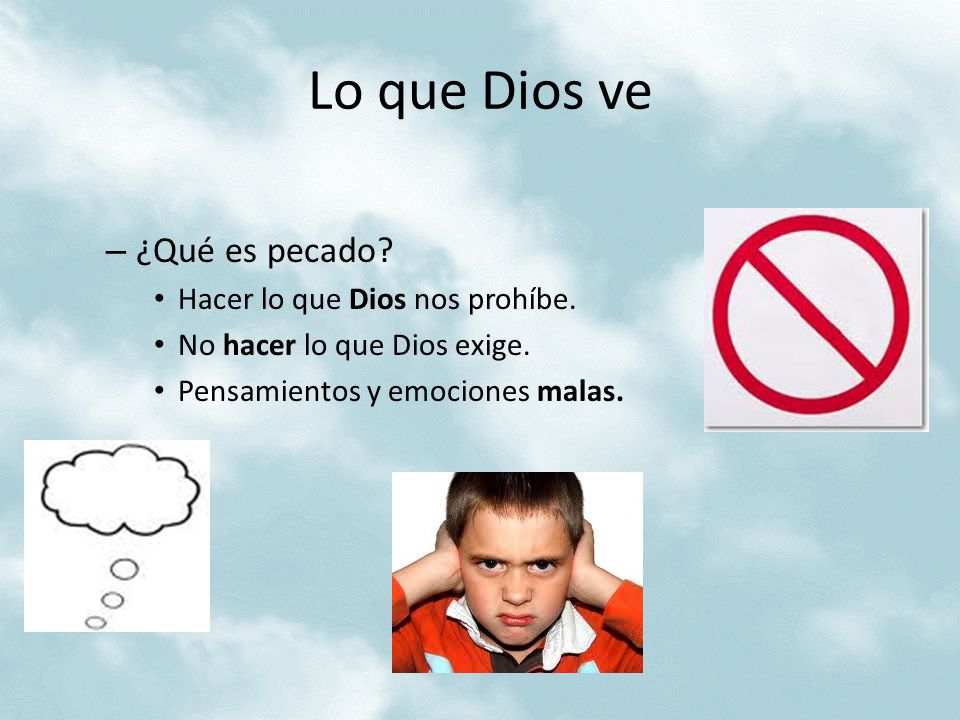 Lo que Dios ve ¿Qué es pecado Hacer lo que Dios nos prohíbe.