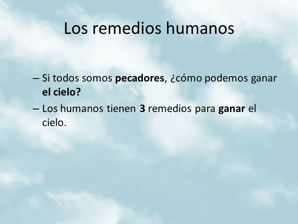 Los remedios humanos Si todos somos pecadores, ¿cómo podemos ganar el cielo.
