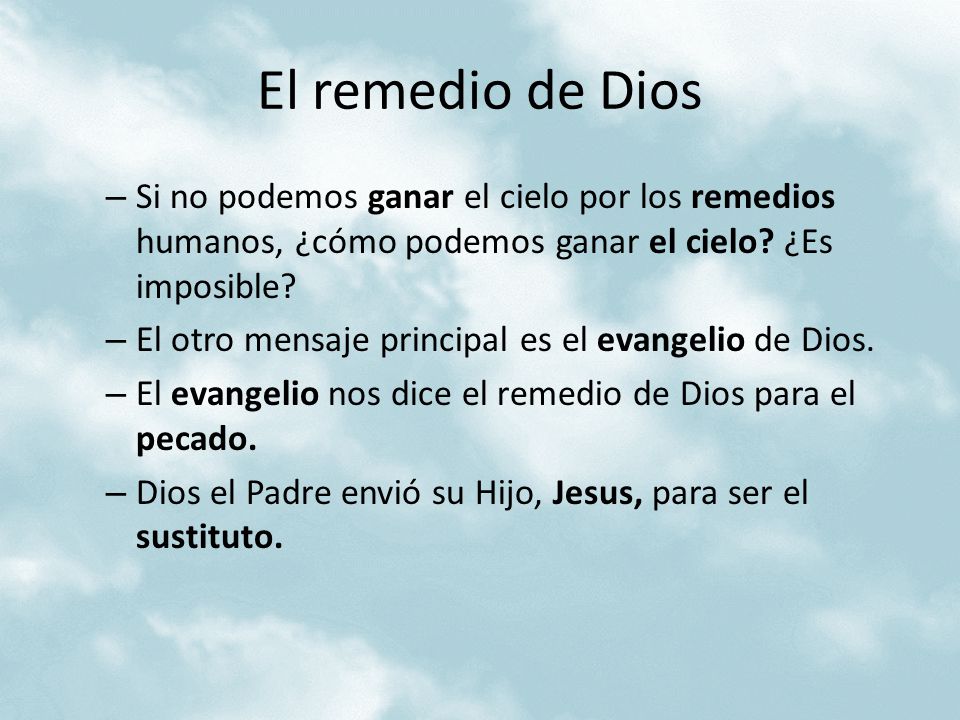El remedio de Dios Si no podemos ganar el cielo por los remedios humanos, ¿cómo podemos ganar el cielo ¿Es imposible