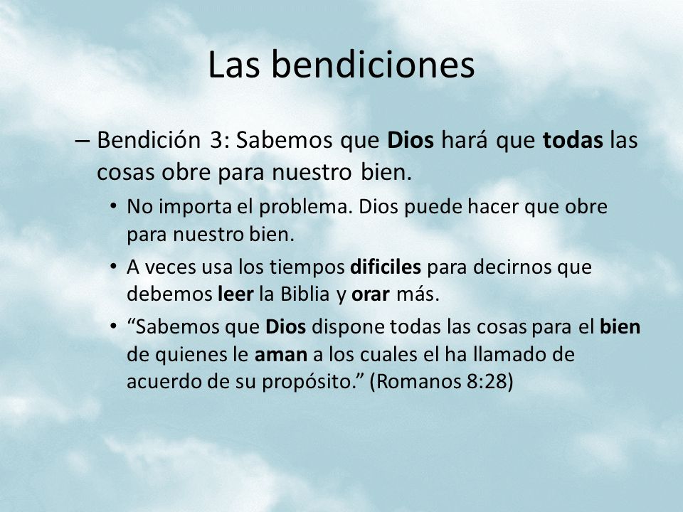 Las bendiciones Bendición 3: Sabemos que Dios hará que todas las cosas obre para nuestro bien.