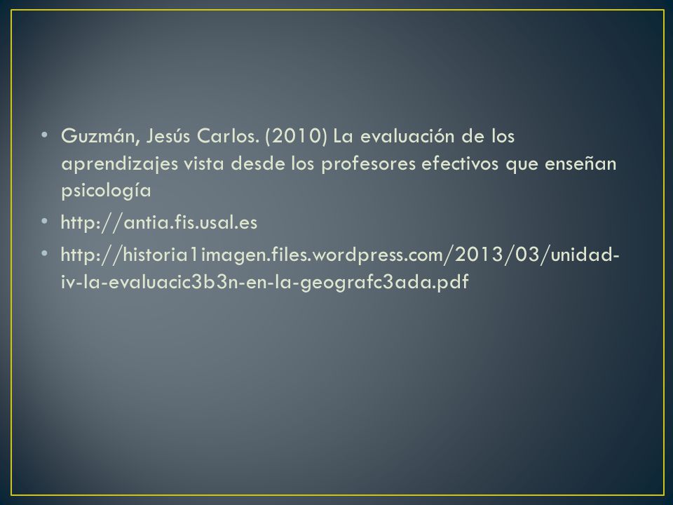 Guzmán, Jesús Carlos. (2010) La evaluación de los aprendizajes vista desde los profesores efectivos que enseñan psicología