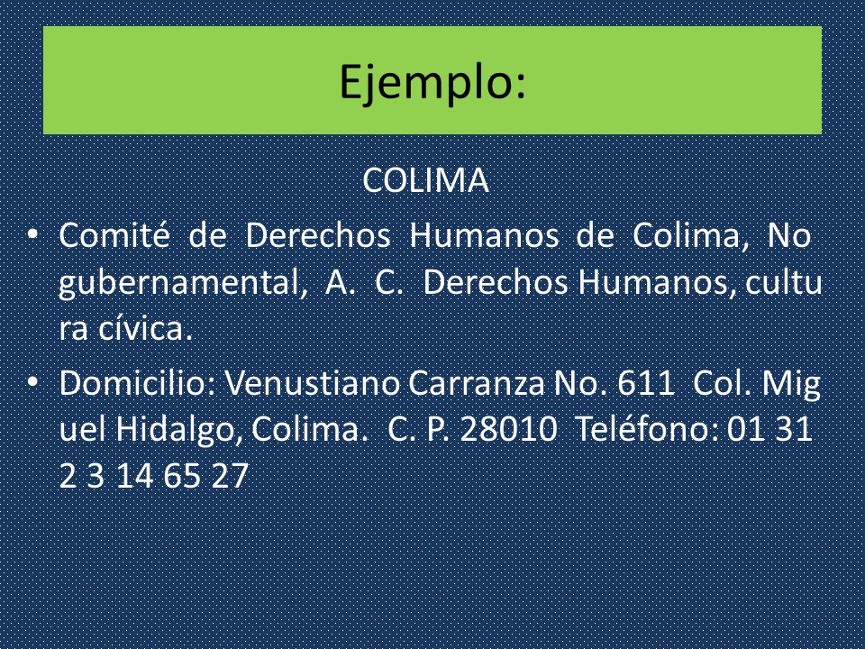 Ejemplo: COLIMA Comité de Derechos Humanos de Colima, No gubernamental, A. C. Derechos Humanos, cultura cívica.