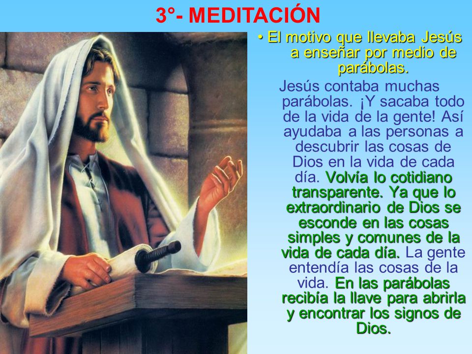 • El motivo que llevaba Jesús a enseñar por medio de parábolas.