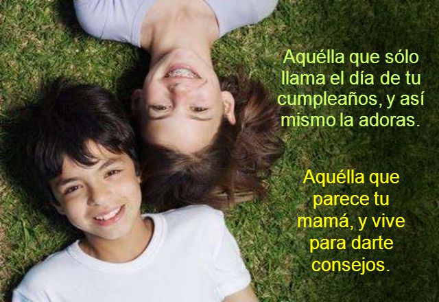 Aquélla que sólo llama el día de tu cumpleaños, y así mismo la adoras.