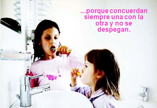 ...porque concuerdan siempre una con la otra y no se despegan.