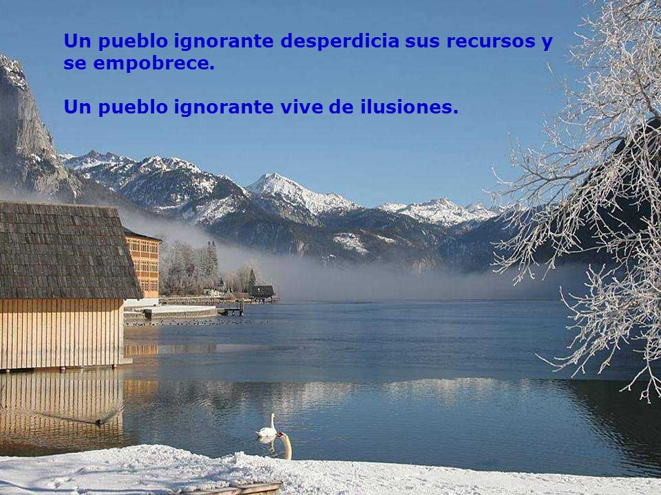 Un pueblo ignorante desperdicia sus recursos y se empobrece.
