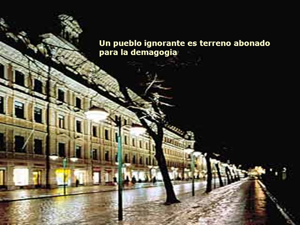 Un pueblo ignorante es terreno abonado para la demagogia