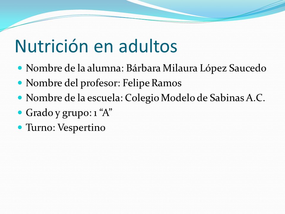 Nutrición en adultos Nombre de la alumna: Bárbara Milaura López Saucedo. Nombre del profesor: Felipe Ramos.