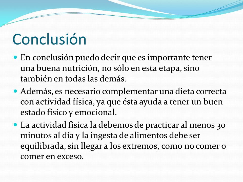Conclusión En conclusión puedo decir que es importante tener una buena nutrición, no sólo en esta etapa, sino también en todas las demás.