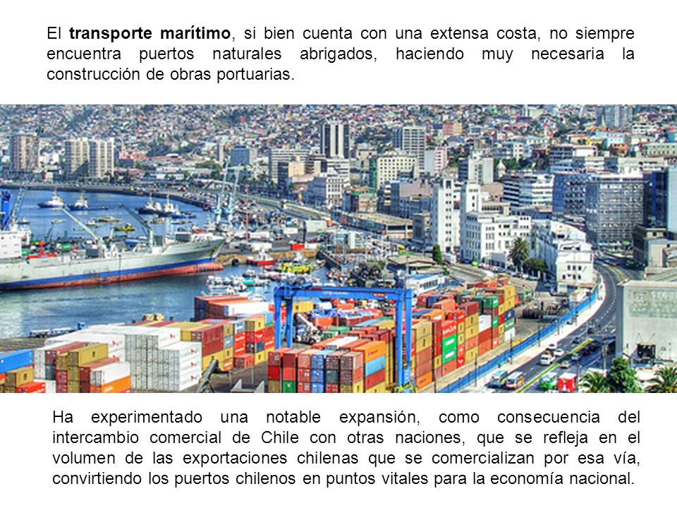 El transporte marítimo, si bien cuenta con una extensa costa, no siempre encuentra puertos naturales abrigados, haciendo muy necesaria la construcción de obras portuarias.