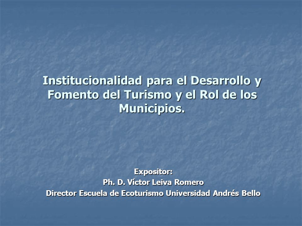 Institucionalidad para el Desarrollo y Fomento del Turismo y el Rol de los Municipios.