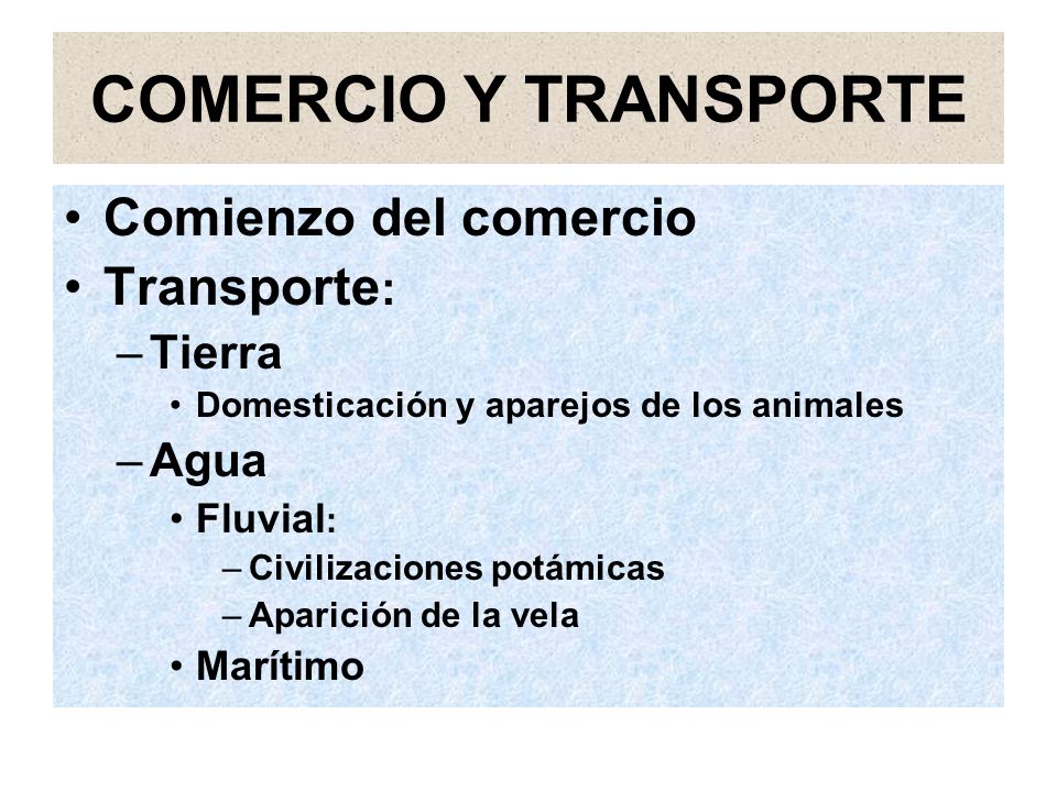 COMERCIO Y TRANSPORTE Comienzo del comercio Transporte: Tierra Agua
