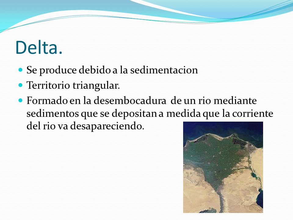 Delta. Se produce debido a la sedimentacion Territorio triangular.