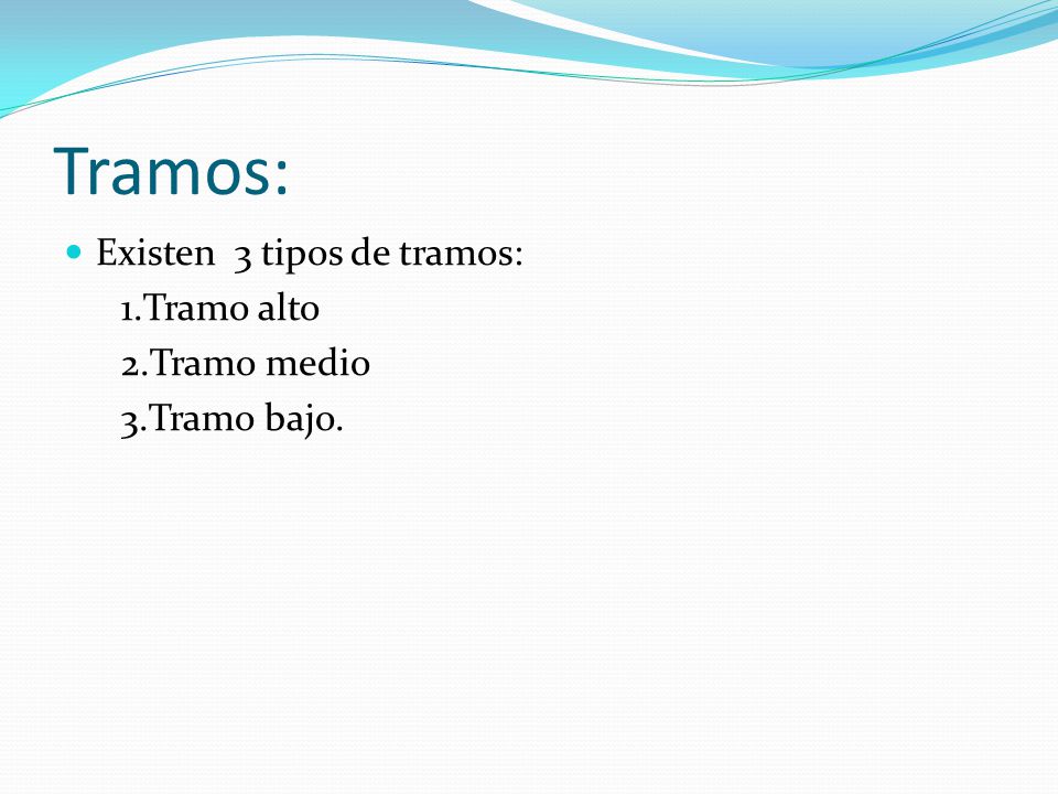 Tramos: Existen 3 tipos de tramos: 1.Tramo alto 2.Tramo medio