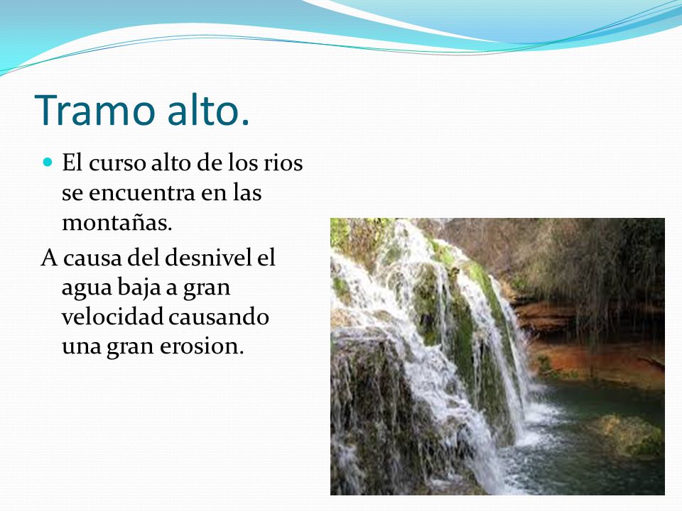 Tramo alto. El curso alto de los rios se encuentra en las montañas.