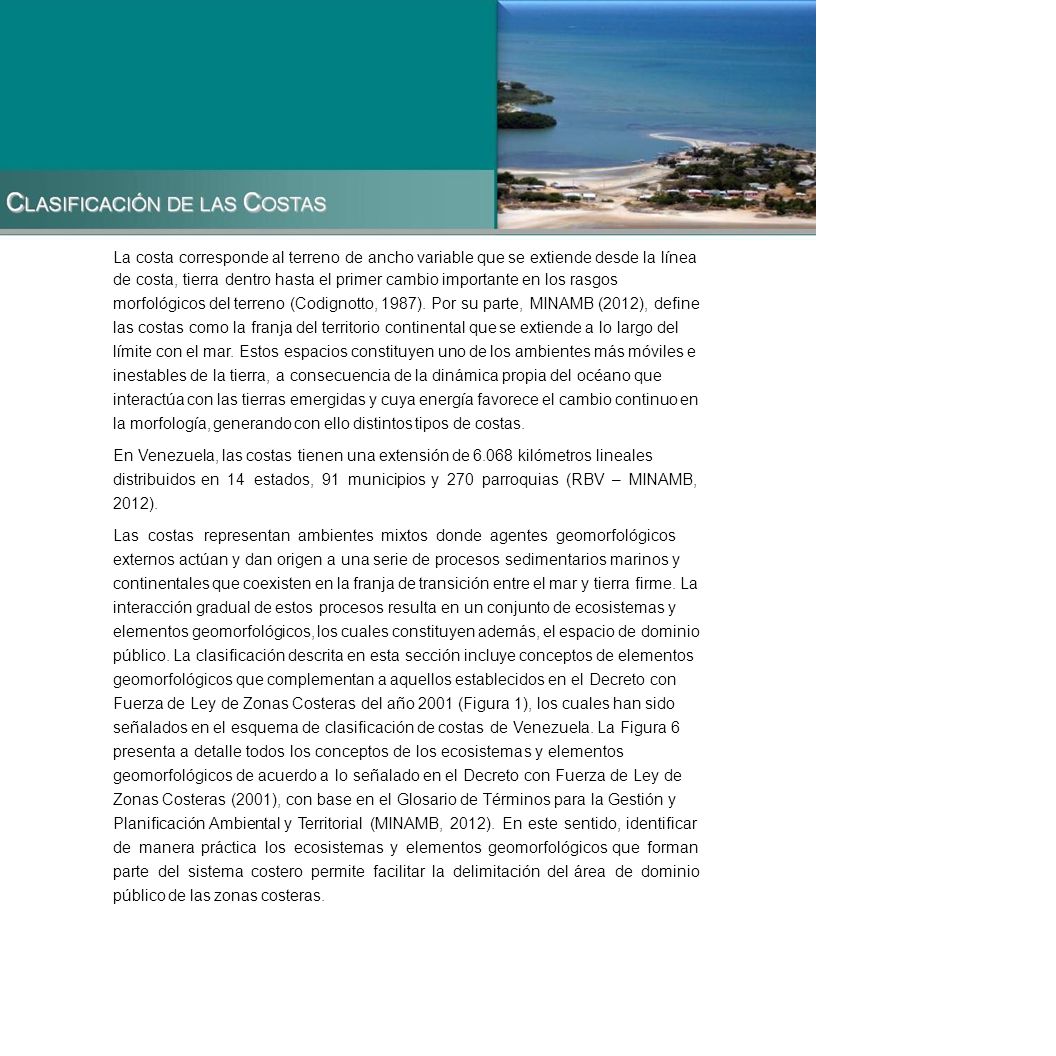 La costa corresponde al terreno de ancho variable que se extiende desde la línea