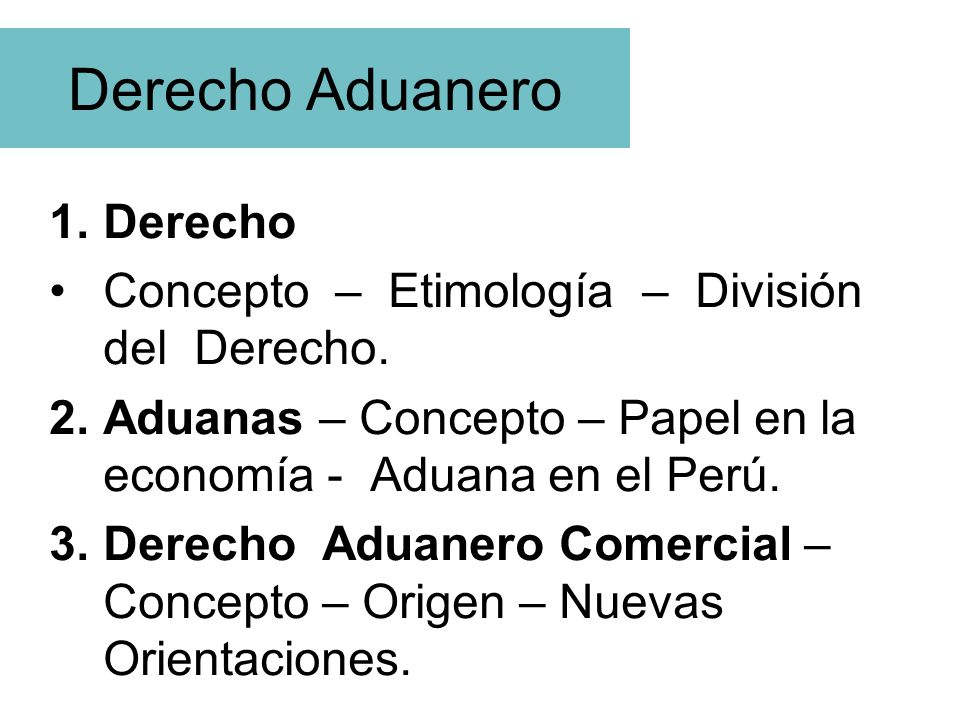 Derecho Aduanero Derecho Concepto – Etimología – División del Derecho.