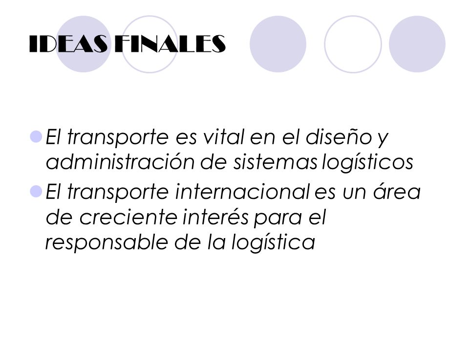 IDEAS FINALES El transporte es vital en el diseño y administración de sistemas logísticos.
