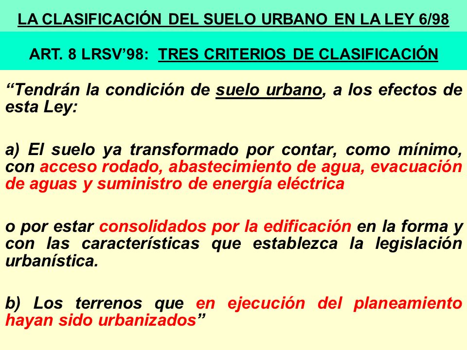Tendrán la condición de suelo urbano, a los efectos de esta Ley: