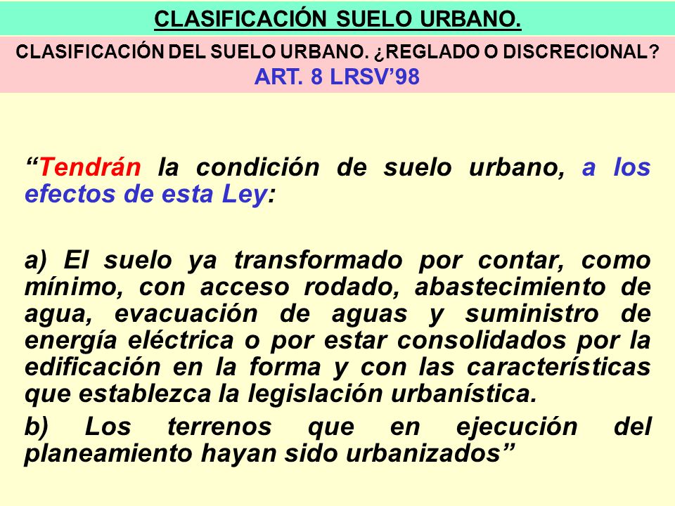 Tendrán la condición de suelo urbano, a los efectos de esta Ley: